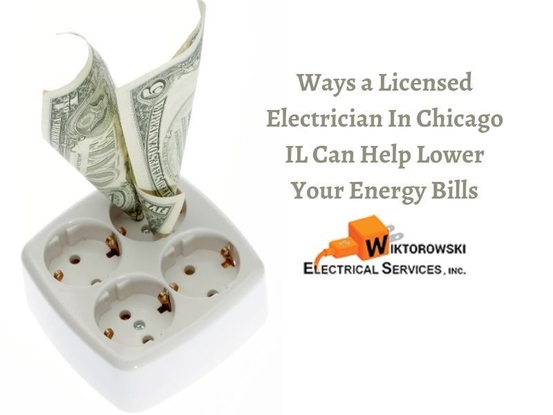 Ways A Licensed Electrician In Chicago IL Can Help Lower Your Energy Bills